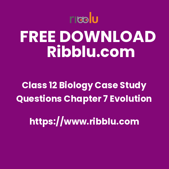 Class 12 Biology Case Study Questions Chapter 7 Evolution