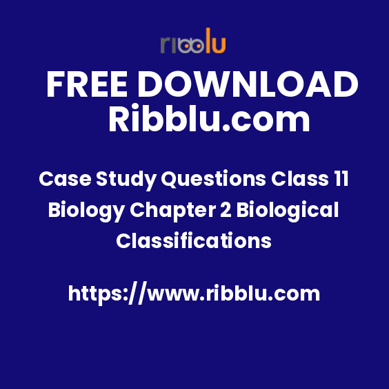 Case Study Questions Class 11 Biology Chapter 2 Biological Classifications