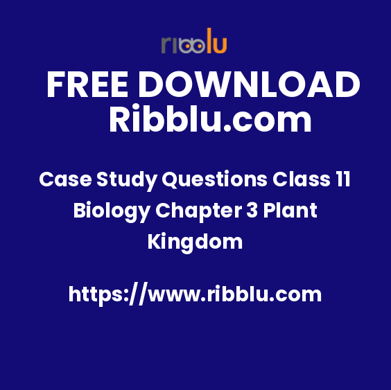 Case Study Questions Class 11 Biology Chapter 3 Plant Kingdom