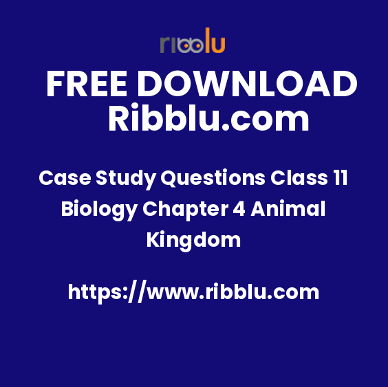 Case Study Questions Class 11 Biology Chapter 4 Animal Kingdom