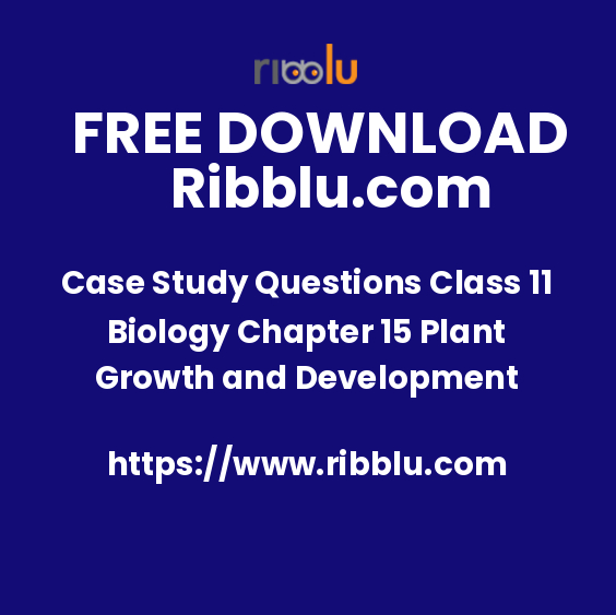Case Study Questions Class 11 Biology Chapter 15 Plant Growth and Development